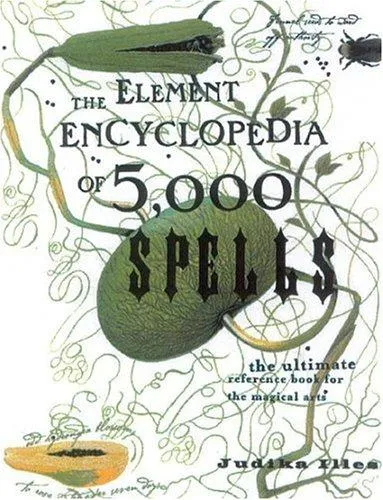 The Element Encyclopedia of 5000 Spells : The Ultimate Reference Book for the Magical Arts