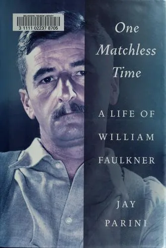 One Matchless Time : A Life of William Faulkner