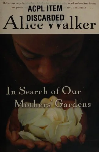 In Search Of Our Mothers' Gardens : Womanist Prose