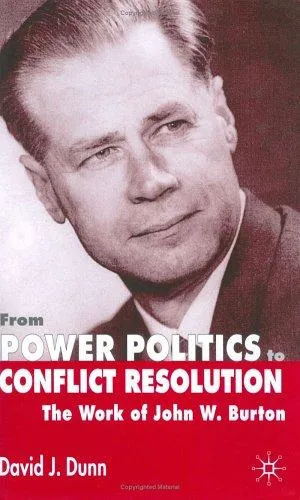 From Power Politics to Conflict Resolution : The Work of John W. Burton