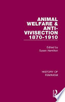 Animal Welfare and Anti-Vivisection 1870-1910