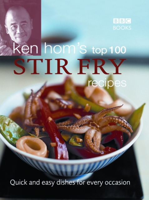 Ken Hom's Top 100 Stir Fry Recipes