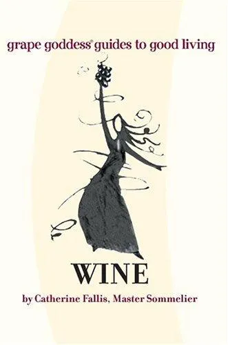 Wine : Grape Goddess Guides to Good Living