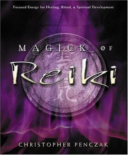 Magick of Reiki : Focused Energy for Healing, Ritual, & Spiritual Development