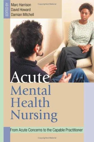 Acute Mental Health Nursing : From Acute Concerns to the Capable Practitioner