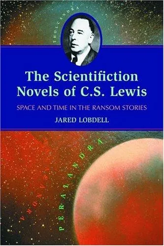 The Scientifiction Novels of C.S. Lewis : Space and Time in the Ransom Stories