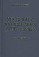 Sex Is Not A Natural Act & Other Essays