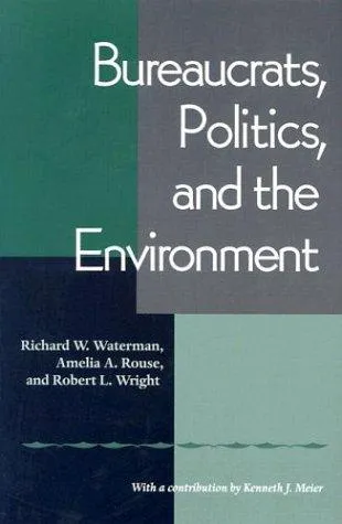 Bureaucrats, Politics And the Environment