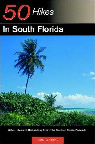 Explorer's Guide 50 Hikes in South Florida : Walks, Hikes, and Backpacking Trips in the Southern Florida Peninsula : 0