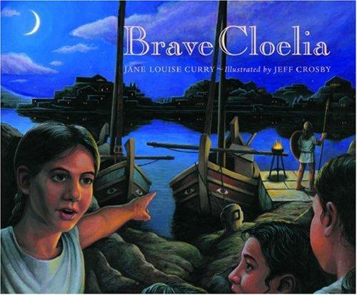 Brave Cloelia – Retold From the Account in the History of Early Rome by the Roman Historian Titus  Livius