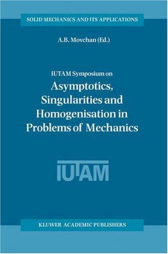 Iutam Symposium on Asymptotics, Singularities and Homogenisation in Problems of Mechanics (2004)