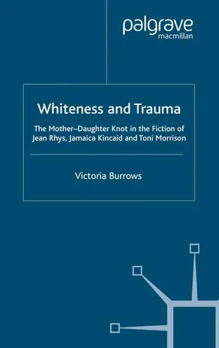 Whiteness and Trauma : The Mother-Daughter Knot in the Fiction of Jean Rhys, Jamaica Kincaid and Toni Morrison