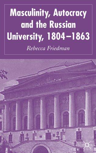 Masculinity, Autocracy and the Russian University, 1804-1863 (2005)