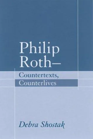 Philip Roth - Countertexts, Counterlives