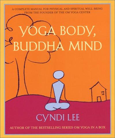 Yoga Body, Buddha Mind : A Complete Manual for Spiritual and Physical Well-Being from the Founder of the Om Yoga Centre