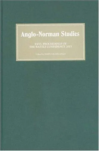 Anglo-Norman Studies XXVI : Proceedings of the Battle Conference 2003