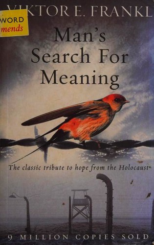 Man's Search For Meaning : The classic tribute to hope from the Holocaust