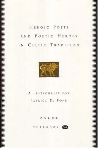 Heroic Poets and Poetic Heroes in Celtic Traditions: CSANA Yearbook 3-4