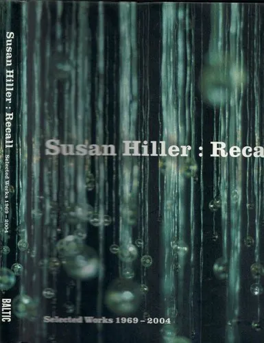 Susan Hiller : Recall - Selected Works 1969-2004