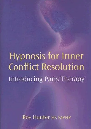 Hypnosis for Inner Conflict Resolution : Introducing Parts Therapy