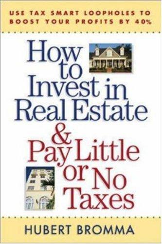 How to Invest in Real Estate And Pay Little or No Taxes
