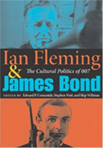 Ian Fleming and James Bond : The Cultural Politics of 007