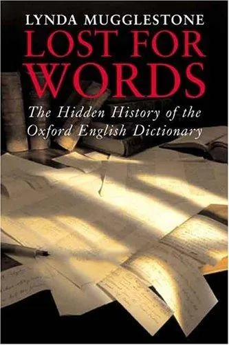 Lost for Words : The Hidden History of the Oxford English Dictionary