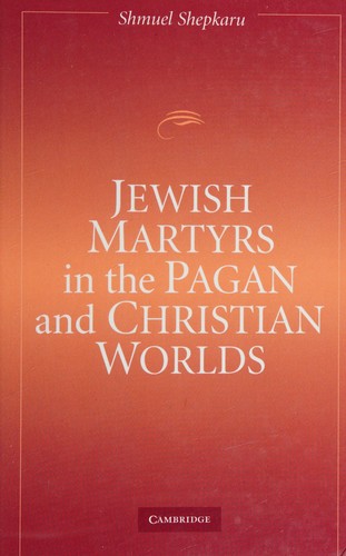 Jewish Martyrs in the Pagan and Christian Worlds