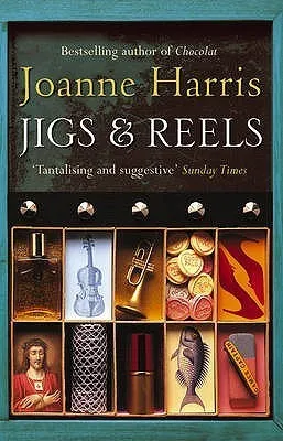 Jigs & Reels : a collection of captivating and surprising short stories from Joanne Harris, the bestselling author of Chocolat