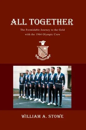 All Together : The Formidable Journey to the Gold with the 1964 Olympic Crew