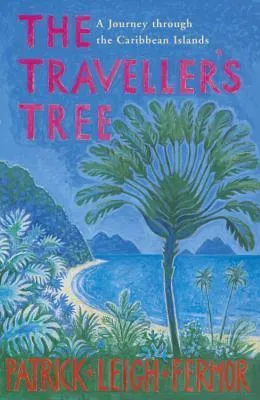 The Traveller's Tree : A Journey through the Caribbean Islands