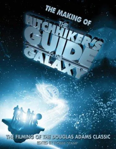 The Making of "The Hitchhiker's Guide to the Galaxy" : The Filming of the Douglas Adams Classic