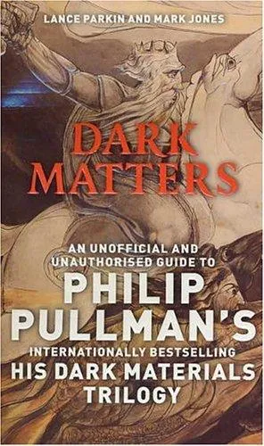 Dark Matters : An Unofficial and Unauthorised Guide to Philip Pullman's 'Dark Materials' Trilogy