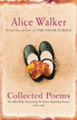 Alice Walker: Collected Poems : Her Blue Body Everything We Know: Earthling Poems 1965-1990