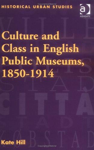 Culture and Class in English Public Museums, 1850-1914