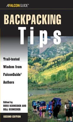 Backpacking Tips : Trail-Tested Wisdom From Falconguide Authors