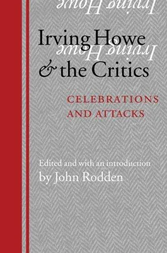 Irving Howe and the Critics : Celebrations and Attacks