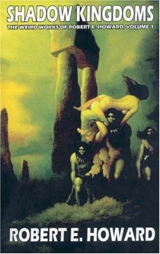 Robert E. Howard's Weird Works Volume 1: Shadow Kingdoms