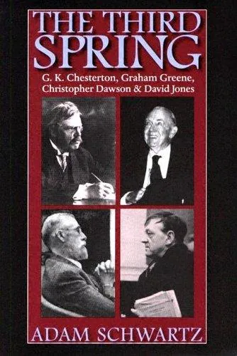 The Third Spring : G.K. Chesterton, Graham Greene, Christopher Dawson and David Jones