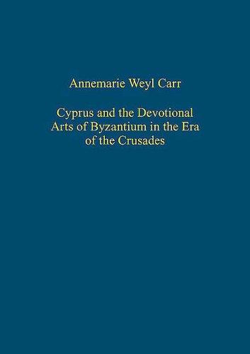 Cyprus and the Devotional Arts of Byzantium in the Era of the Crusades