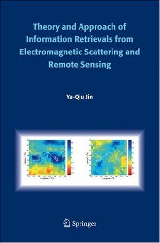 Theory and Approach of Information Retrievals from Electromagnetic Scattering and Remote Sensing (2006)