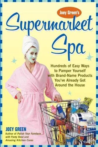 Supermarket Spa : Hundreds of Easy Ways to Pamper Yourself with Brand-name Products from Around the House