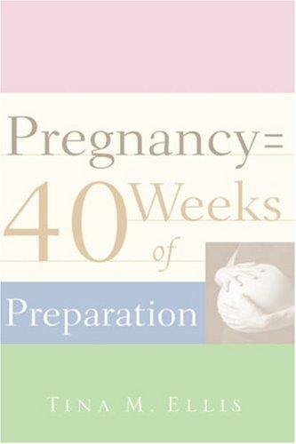 Pregnancy = 40 Weeks of Preparation