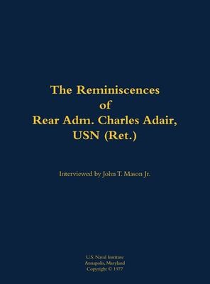 The Reminiscences of Rear Adm. Charles Adair, USN (Ret.)