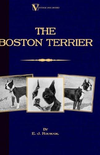 The Boston Terrier (A Vintage Dog Books Breed Classic)