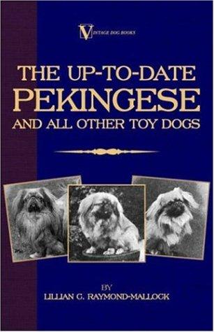 The Up-to-Date Pekingese And All Other Toy Dogs (A Vintage Dog Books Breed Classic)