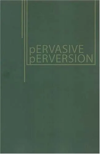 Pervasive Perversions