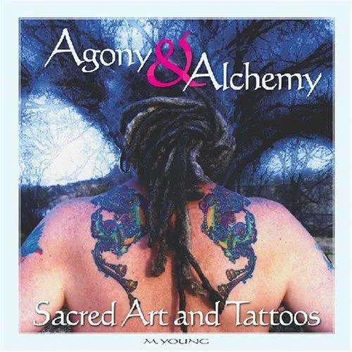 Agony and Alchemy : Sacred Art and Tatoos