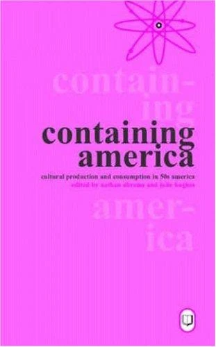 Containing America : Cultural Production and Consumption in 50s America