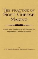 The Practice Of Soft Cheesemaking - A Guide to the Manufacture of Soft Cheese and the Preparation of Cream for the Market